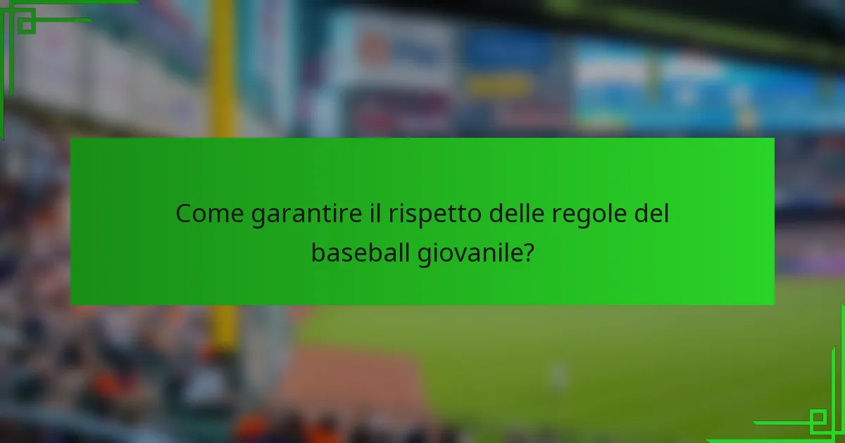 Come garantire il rispetto delle regole del baseball giovanile?