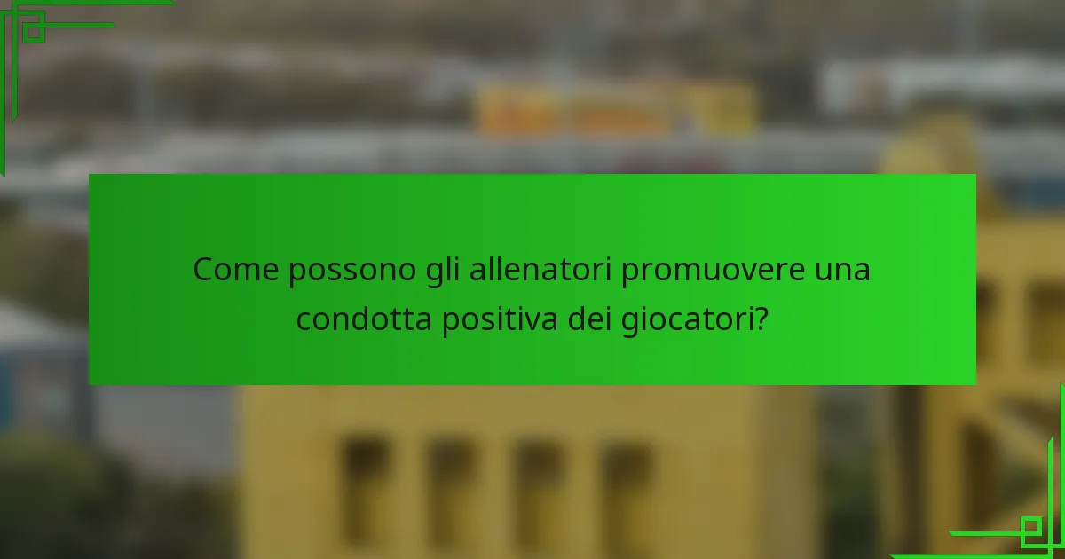Come possono gli allenatori promuovere una condotta positiva dei giocatori?