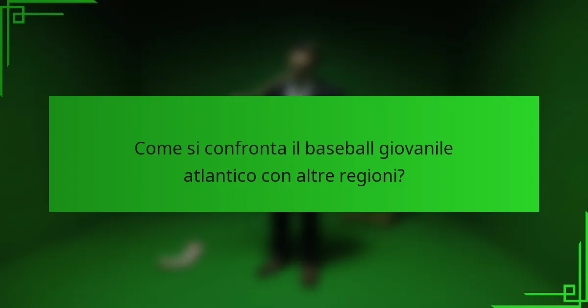 Come si confronta il baseball giovanile atlantico con altre regioni?