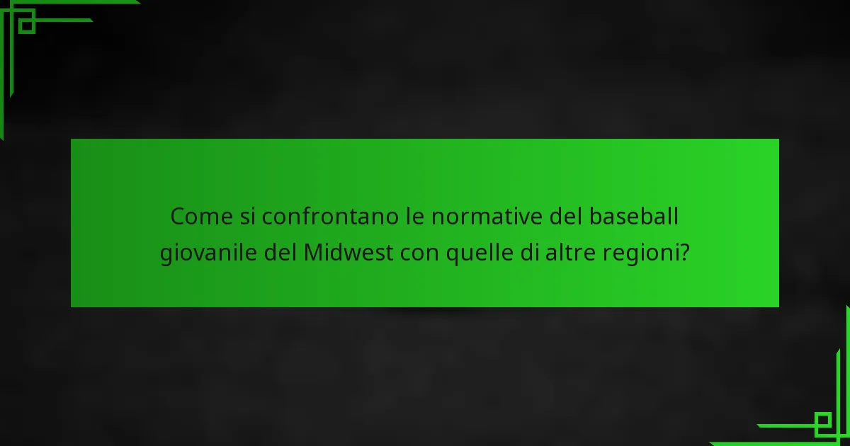 Come si confrontano le normative del baseball giovanile del Midwest con quelle di altre regioni?