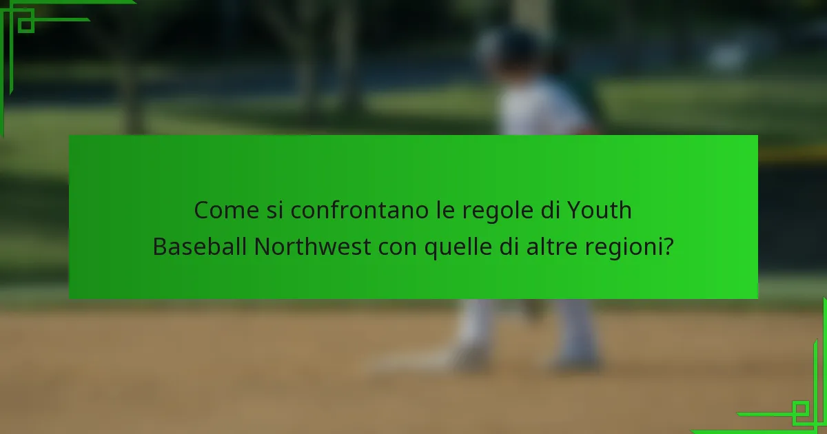 Come si confrontano le regole di Youth Baseball Northwest con quelle di altre regioni?