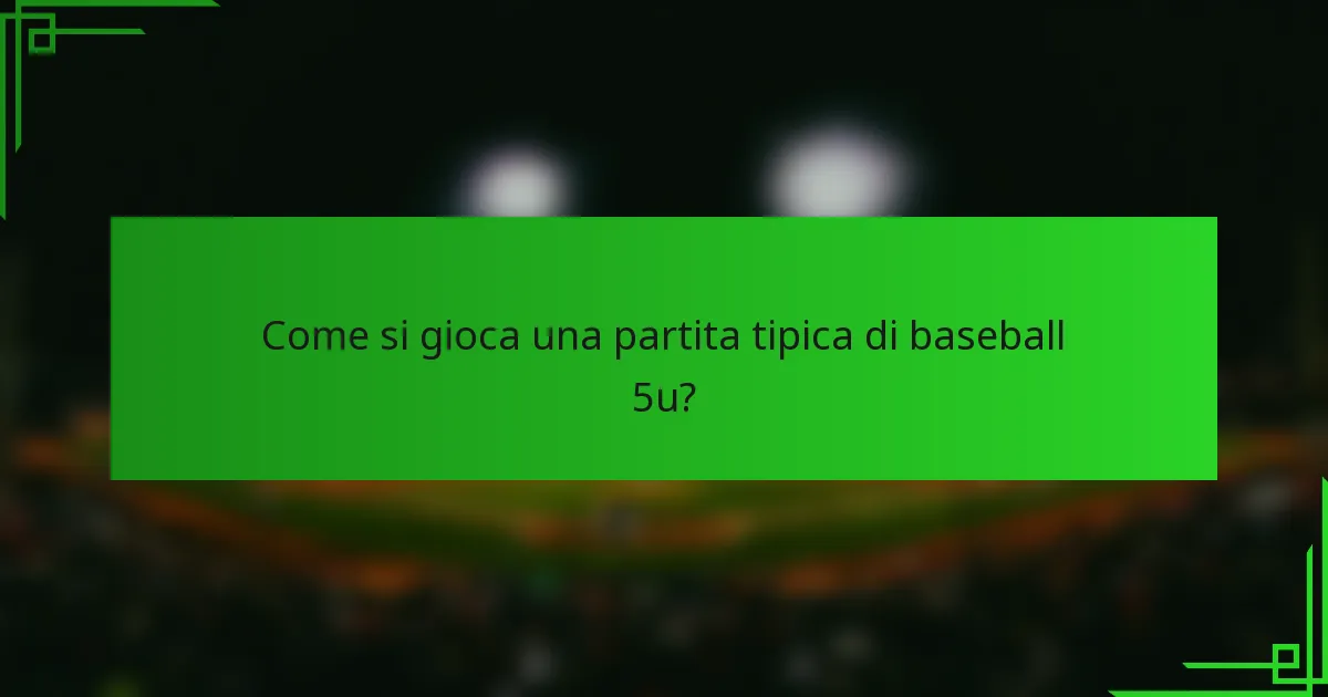Come si gioca una partita tipica di baseball 5u?
