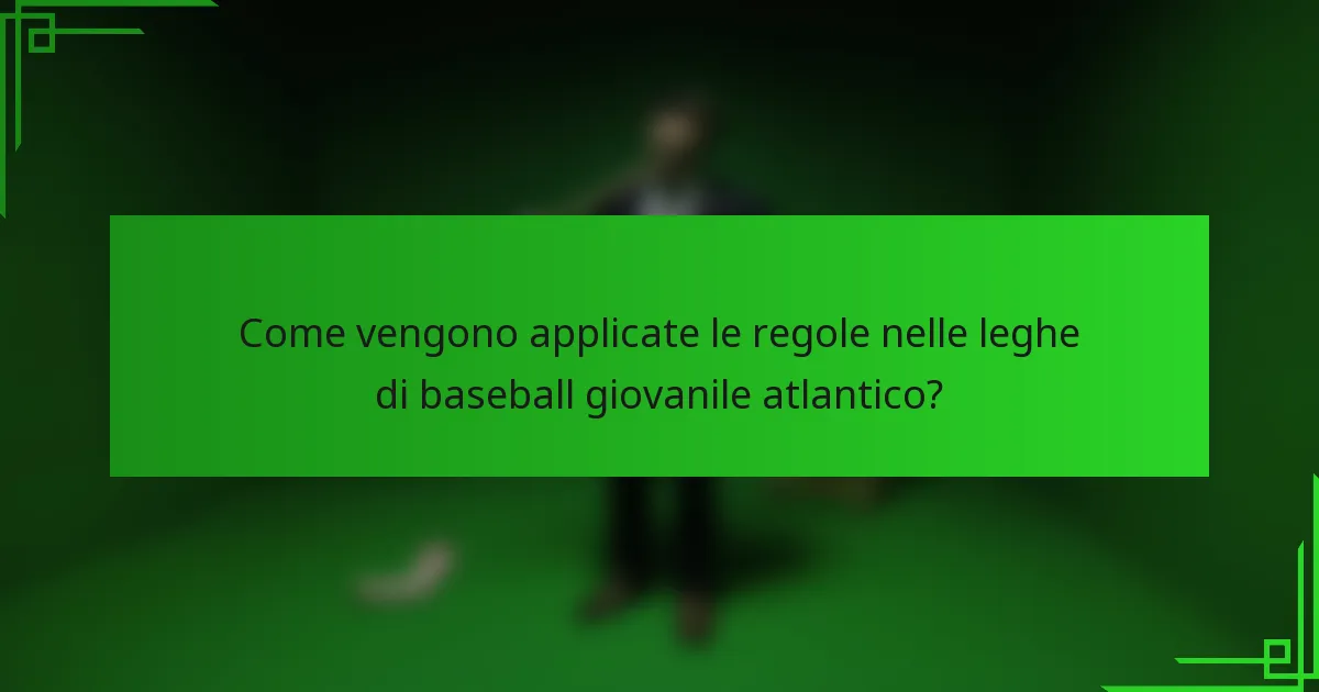 Come vengono applicate le regole nelle leghe di baseball giovanile atlantico?