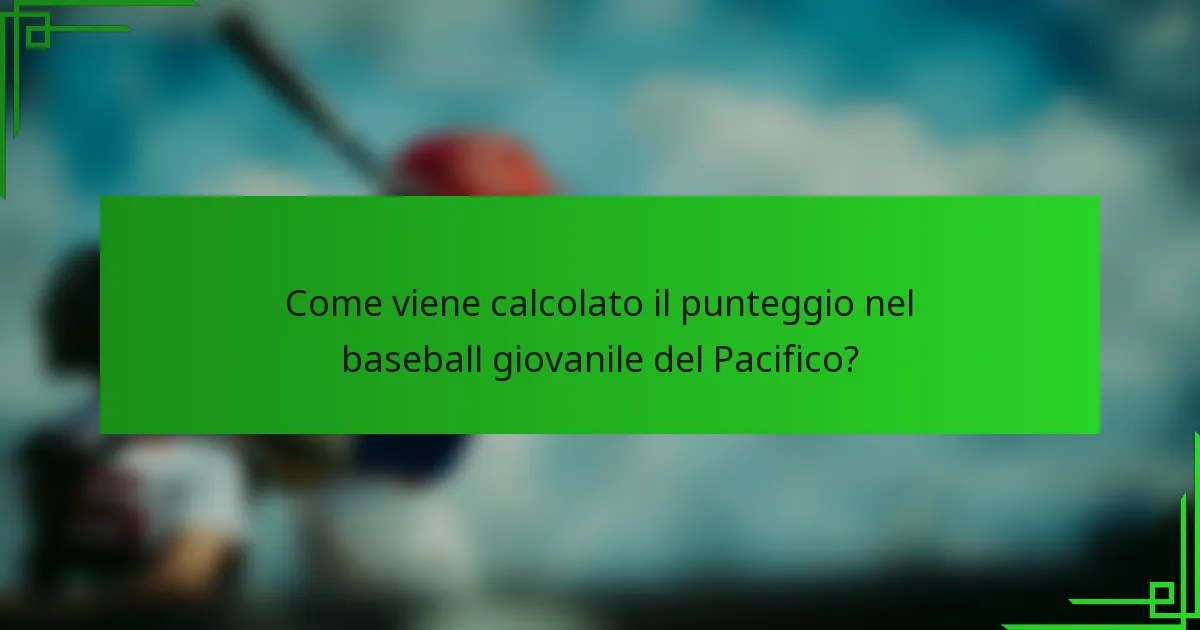 Come viene calcolato il punteggio nel baseball giovanile del Pacifico?