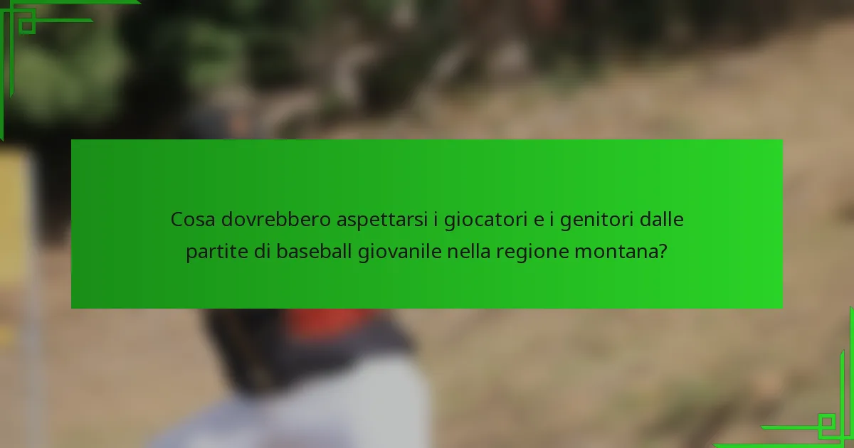 Cosa dovrebbero aspettarsi i giocatori e i genitori dalle partite di baseball giovanile nella regione montana?