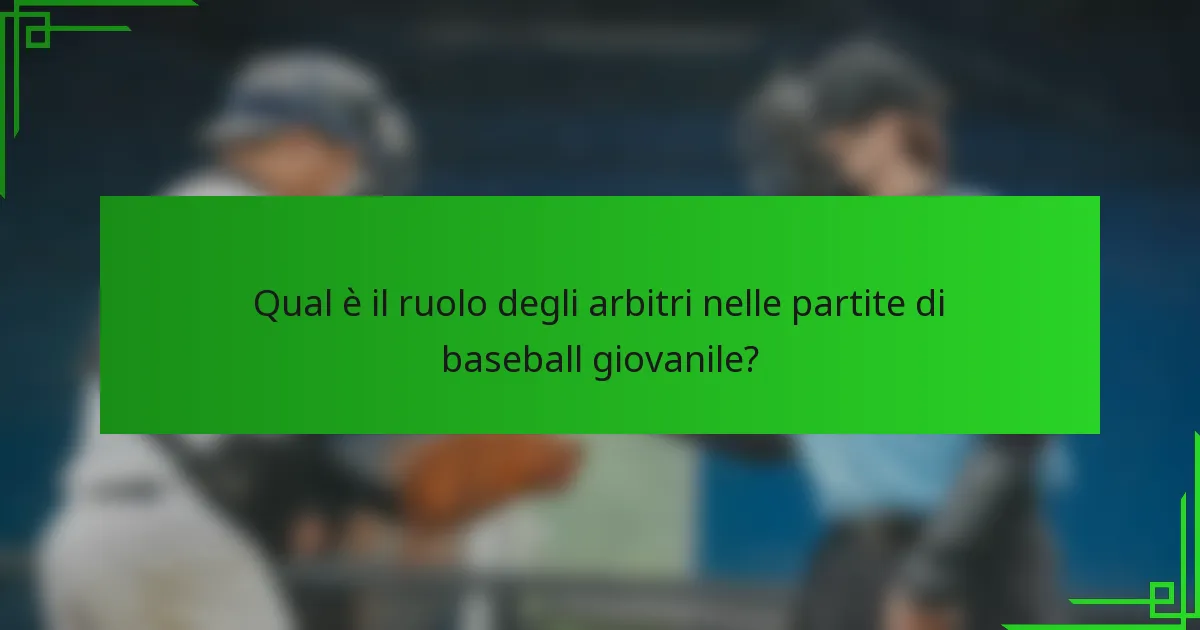 Qual è il ruolo degli arbitri nelle partite di baseball giovanile?