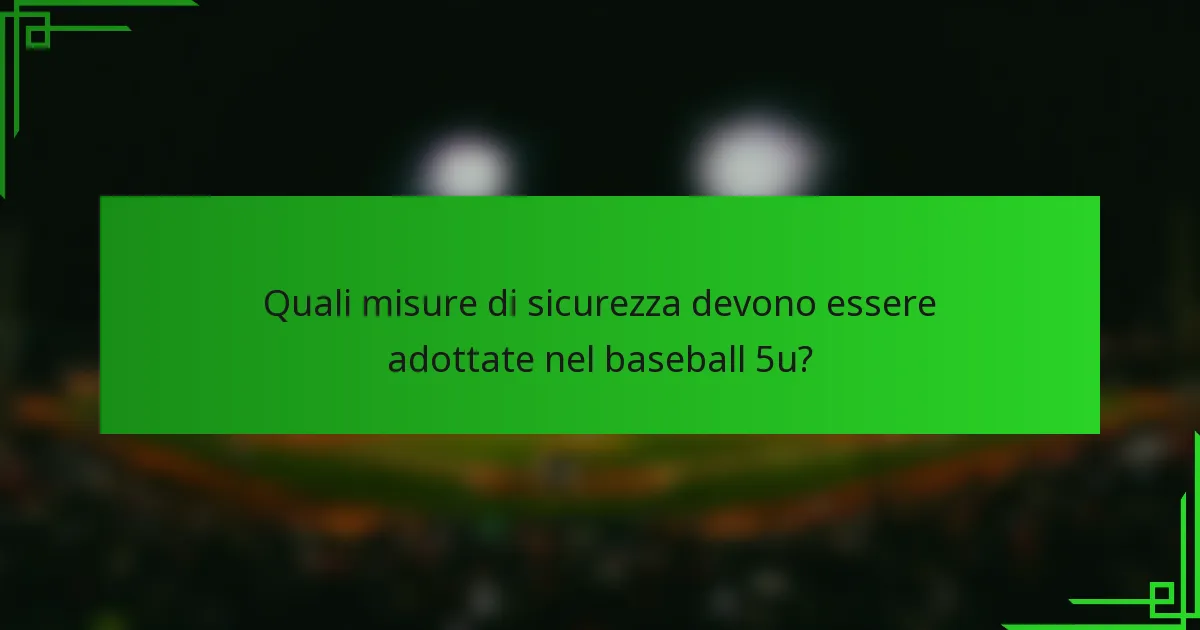 Quali misure di sicurezza devono essere adottate nel baseball 5u?