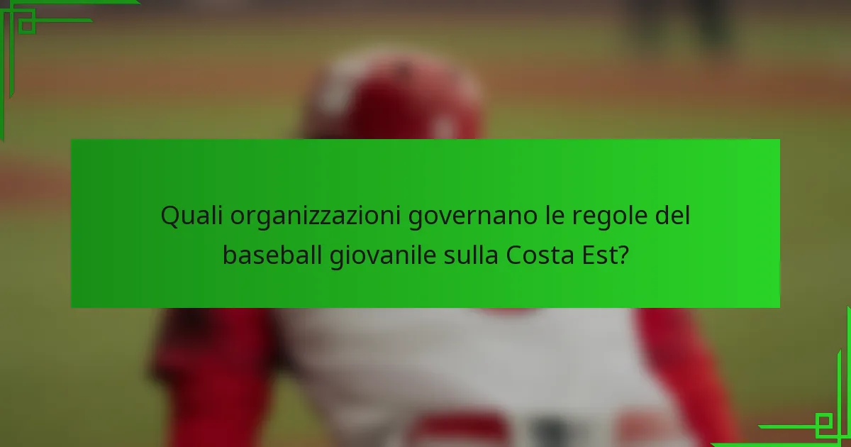 Quali organizzazioni governano le regole del baseball giovanile sulla Costa Est?