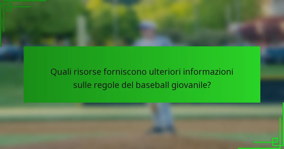Quali risorse forniscono ulteriori informazioni sulle regole del baseball giovanile?
