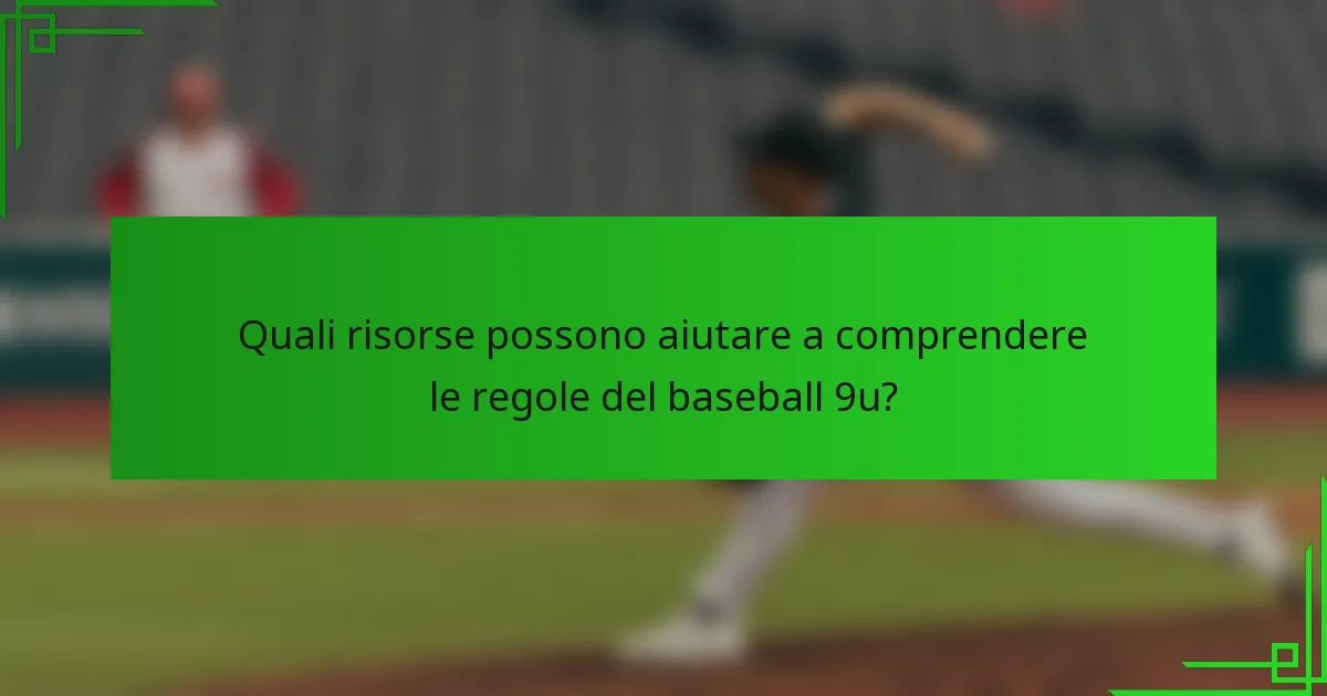 Quali risorse possono aiutare a comprendere le regole del baseball 9u?