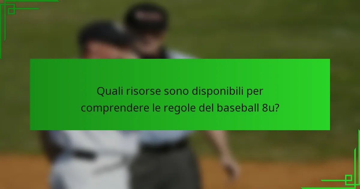 Quali risorse sono disponibili per comprendere le regole del baseball 8u?