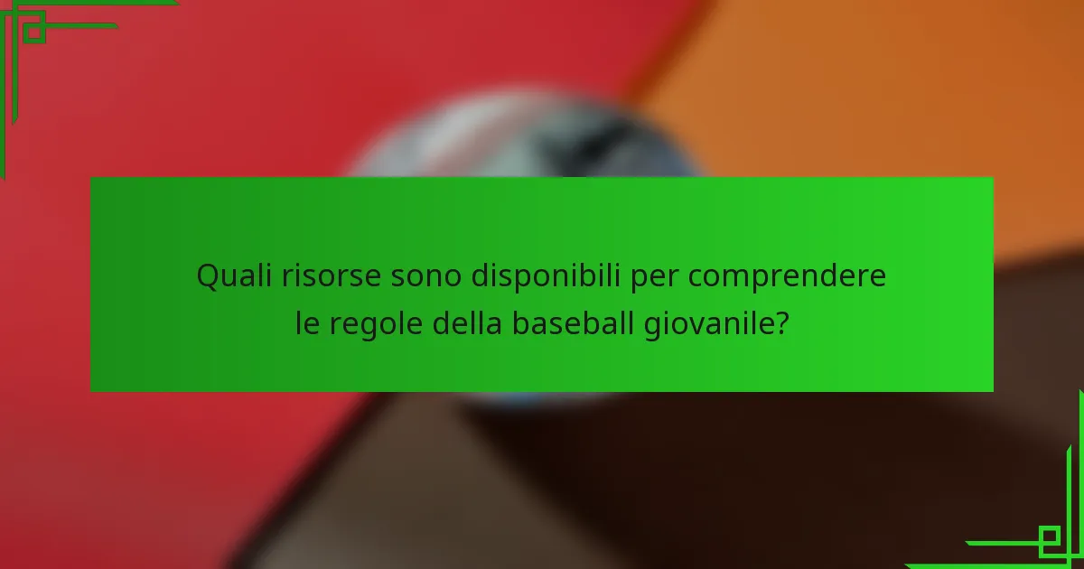 Quali risorse sono disponibili per comprendere le regole della baseball giovanile?