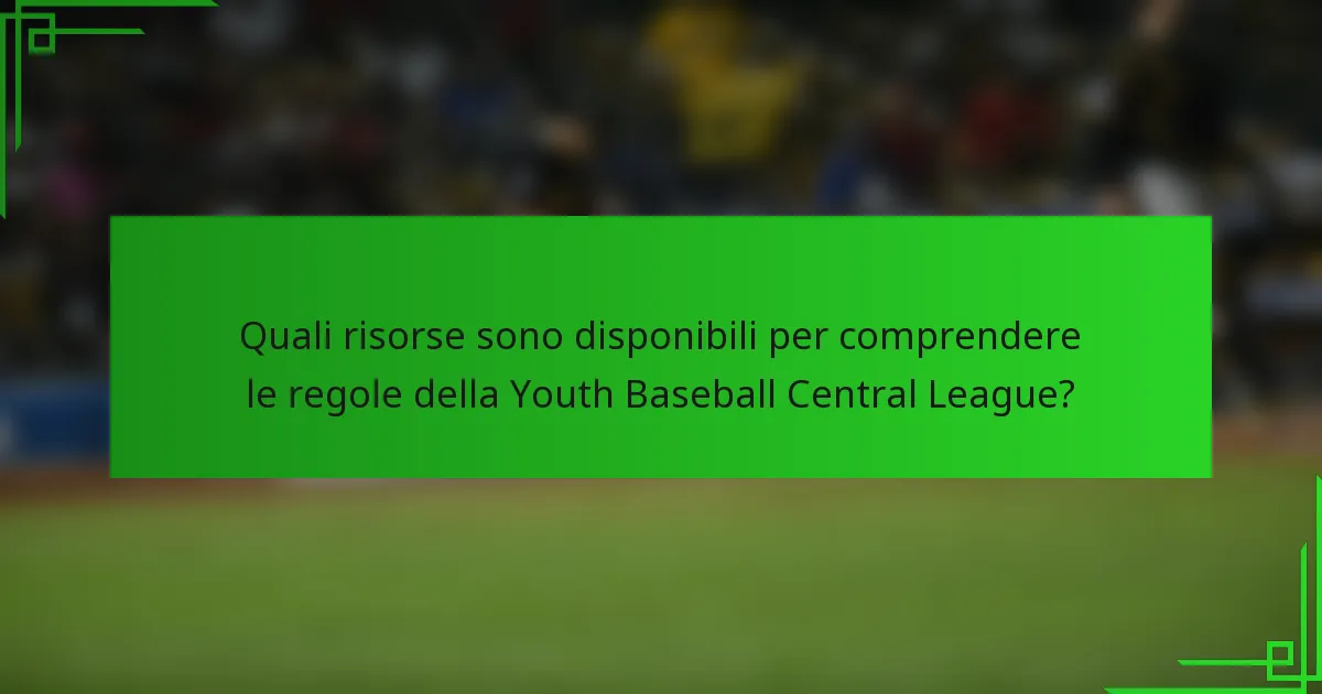 Quali risorse sono disponibili per comprendere le regole della Youth Baseball Central League?