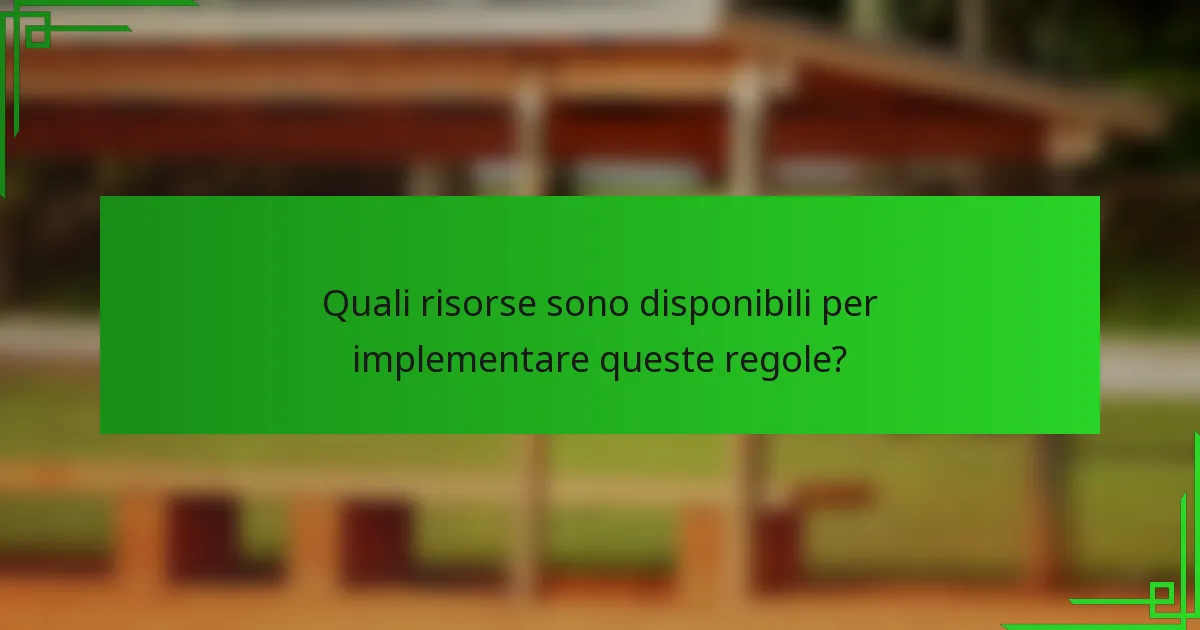 Quali risorse sono disponibili per implementare queste regole?