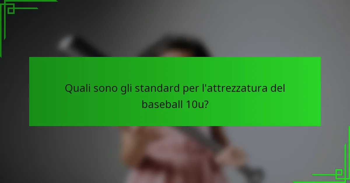 Quali sono gli standard per l'attrezzatura del baseball 10u?