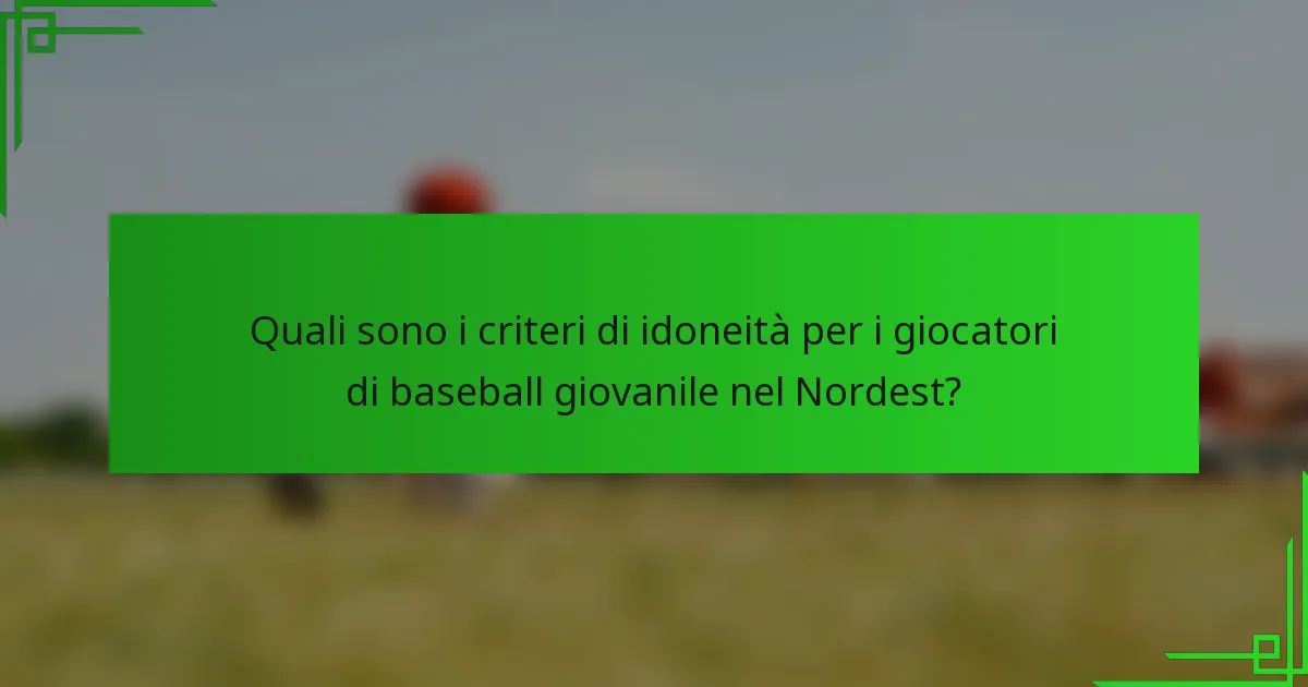 Quali sono i criteri di idoneità per i giocatori di baseball giovanile nel Nordest?