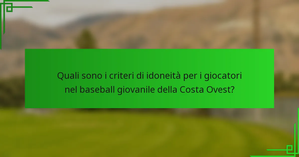 Quali sono i criteri di idoneità per i giocatori nel baseball giovanile della Costa Ovest?