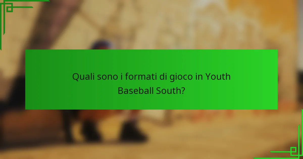 Quali sono i formati di gioco in Youth Baseball South?