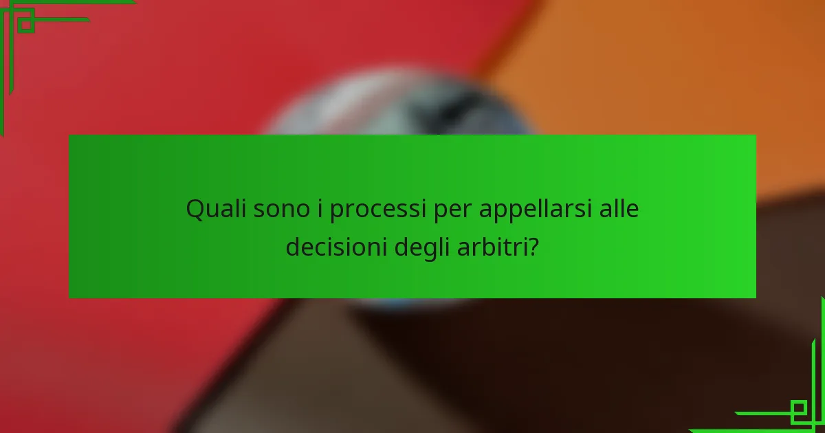 Quali sono i processi per appellarsi alle decisioni degli arbitri?