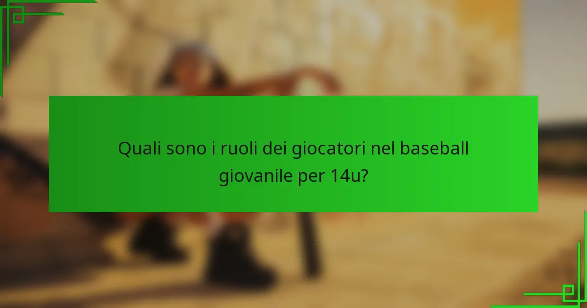 Quali sono i ruoli dei giocatori nel baseball giovanile per 14u?