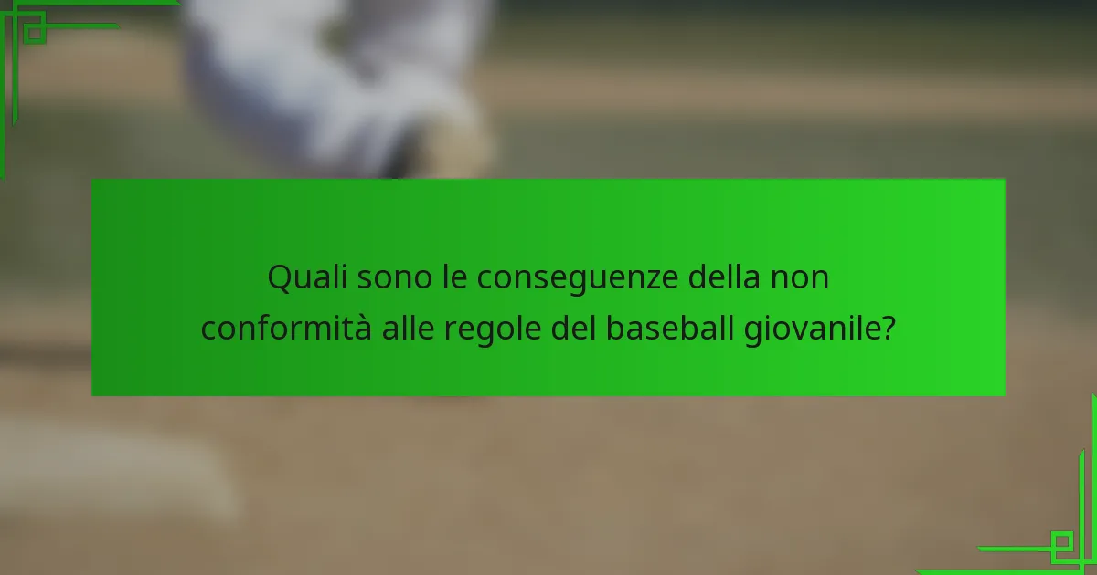 Quali sono le conseguenze della non conformità alle regole del baseball giovanile?