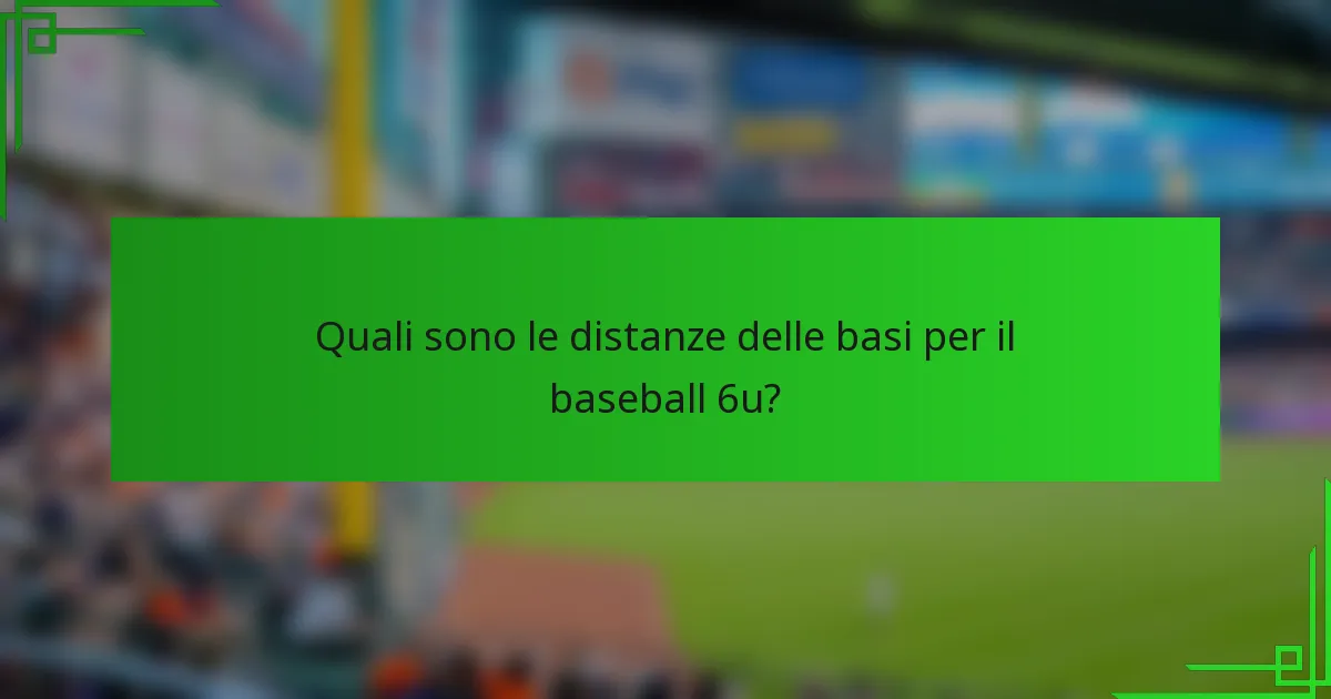 Quali sono le distanze delle basi per il baseball 6u?