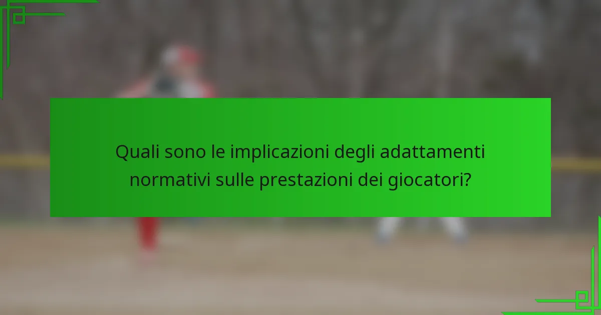 Quali sono le implicazioni degli adattamenti normativi sulle prestazioni dei giocatori?
