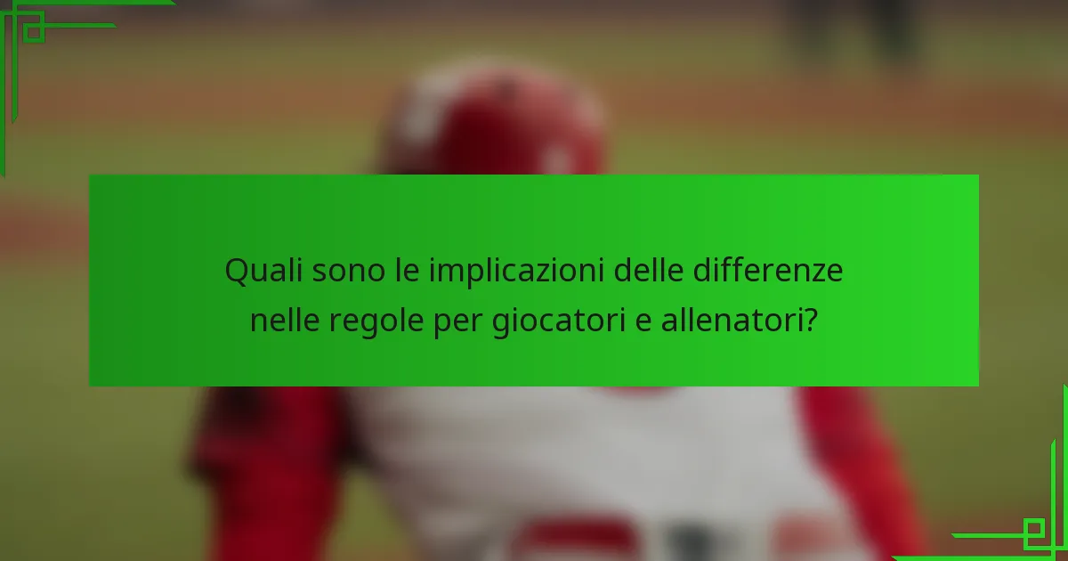 Quali sono le implicazioni delle differenze nelle regole per giocatori e allenatori?