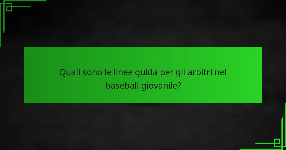 Quali sono le linee guida per gli arbitri nel baseball giovanile?