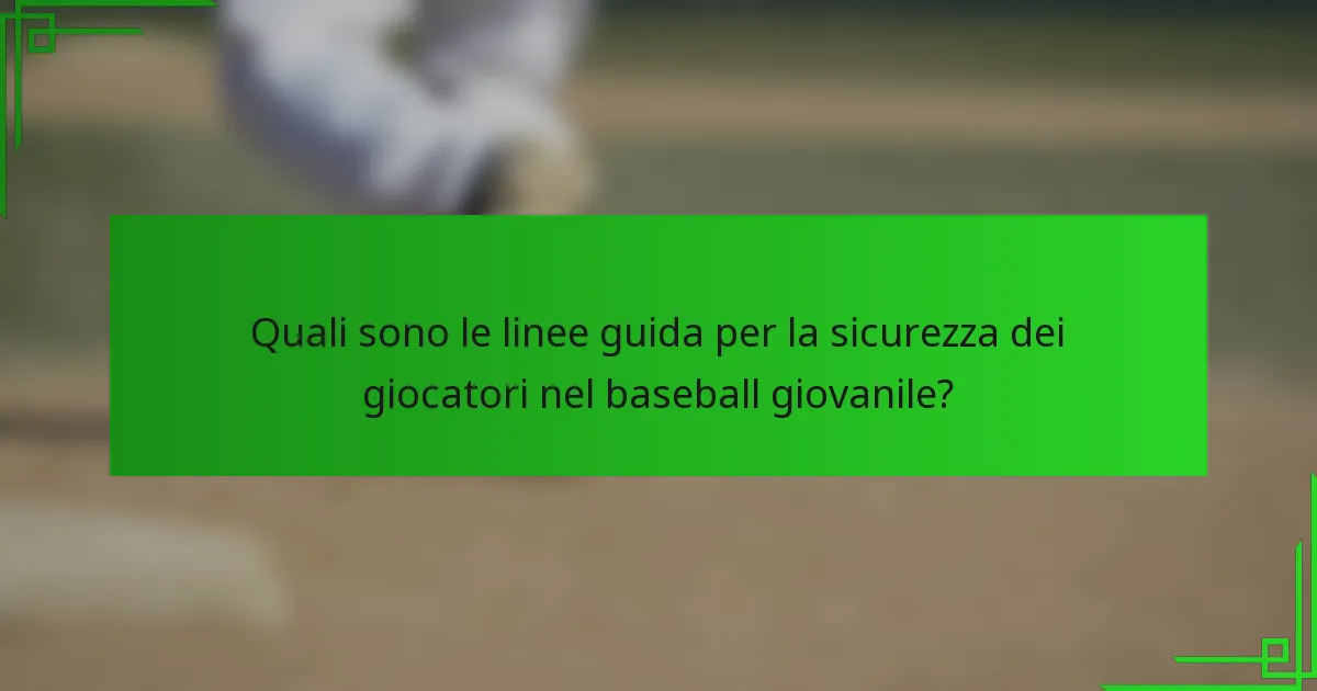 Quali sono le linee guida per la sicurezza dei giocatori nel baseball giovanile?