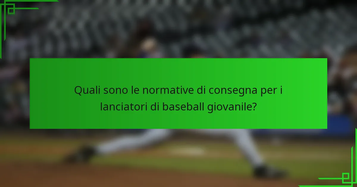 Quali sono le normative di consegna per i lanciatori di baseball giovanile?