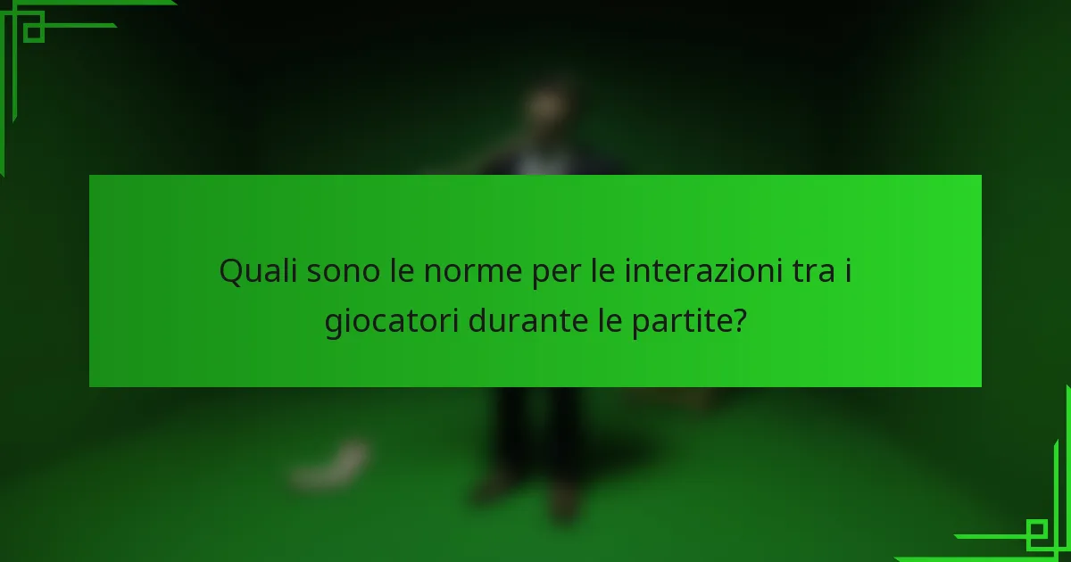 Quali sono le norme per le interazioni tra i giocatori durante le partite?