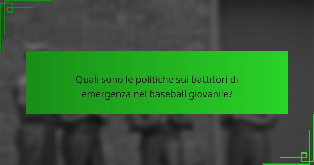 Quali sono le politiche sui battitori di emergenza nel baseball giovanile?