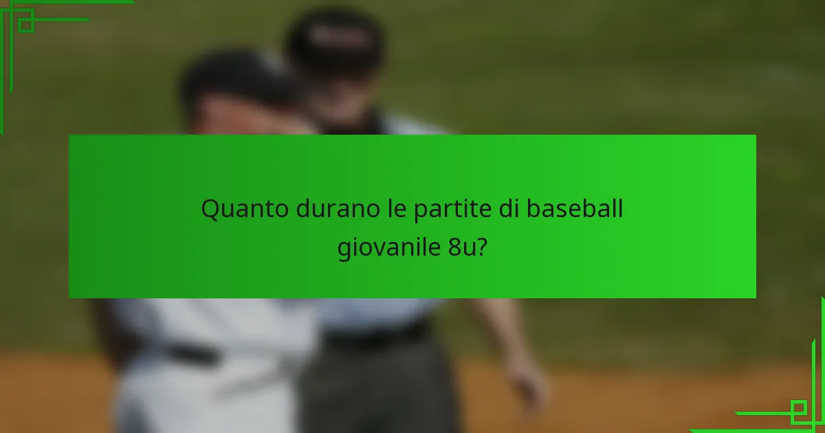 Quanto durano le partite di baseball giovanile 8u?